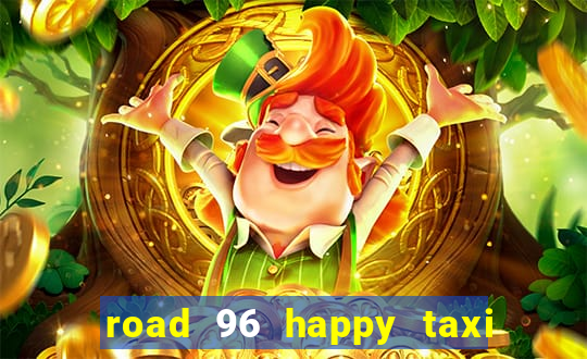 road 96 happy taxi security call password