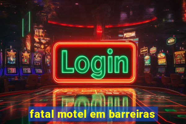 fatal motel em barreiras