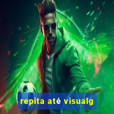 repita até visualg