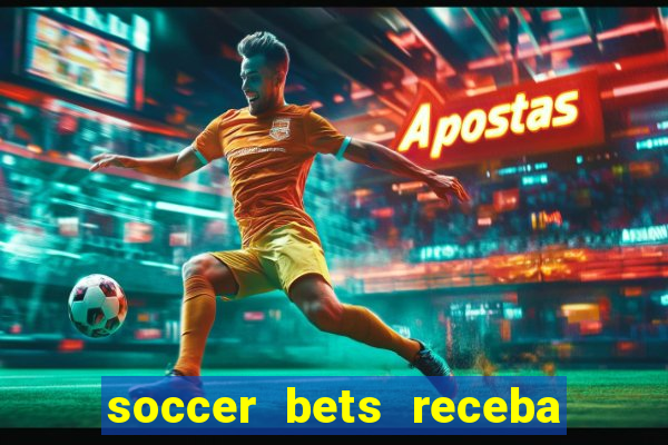 soccer bets receba seu dinheiro