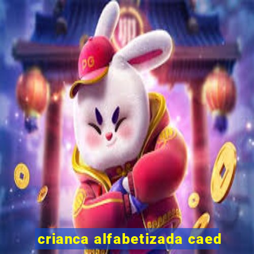 crianca alfabetizada caed