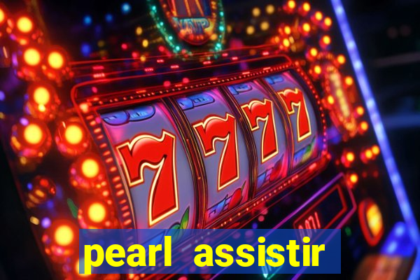 pearl assistir online megaflix