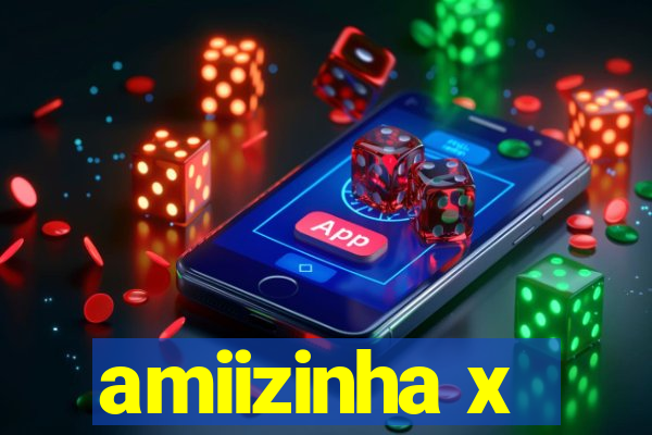 amiizinha x