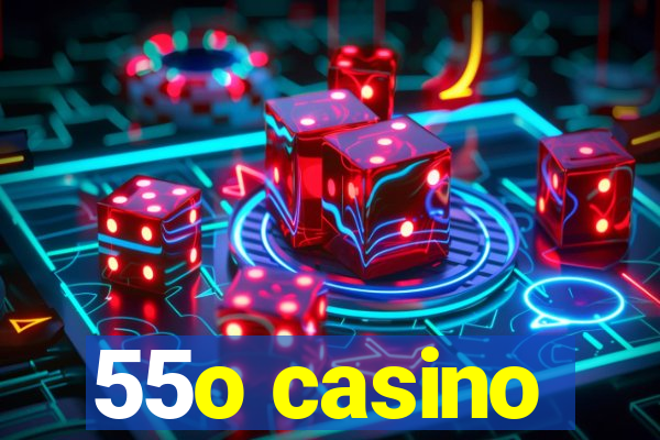 55o casino