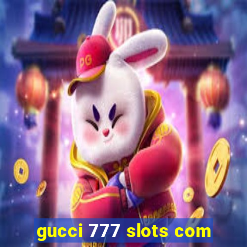 gucci 777 slots com