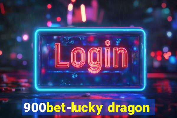 900bet-lucky dragon