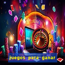 juegos para ganar dinero de verdad gratis