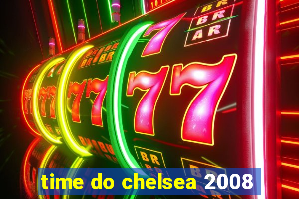 time do chelsea 2008