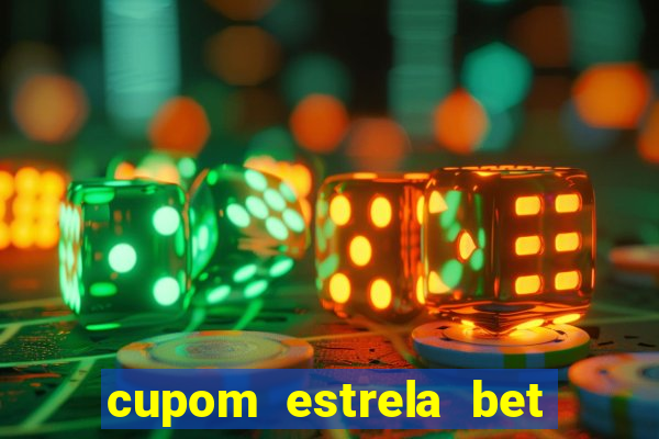 cupom estrela bet primeiro deposito