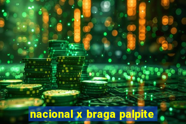 nacional x braga palpite