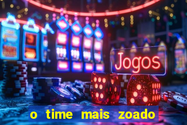 o time mais zoado do mundo