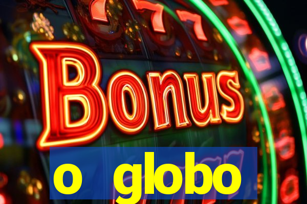 o globo absolutamente tudo sobre