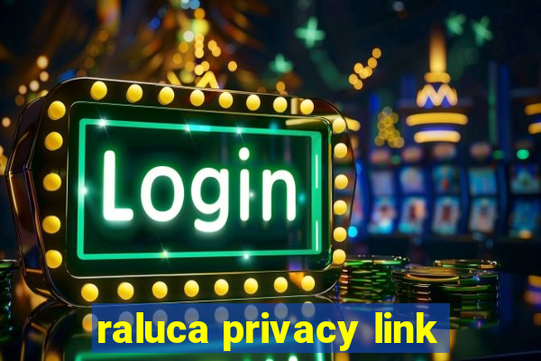 raluca privacy link