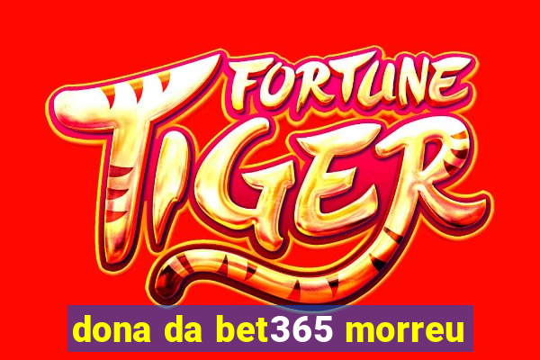 dona da bet365 morreu