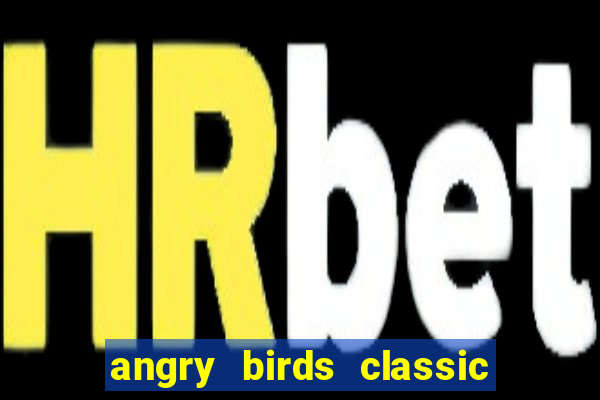 angry birds classic 1.0.0 apk