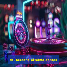 dr. lascane oftalmo santos