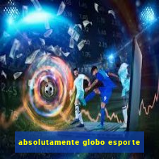 absolutamente globo esporte