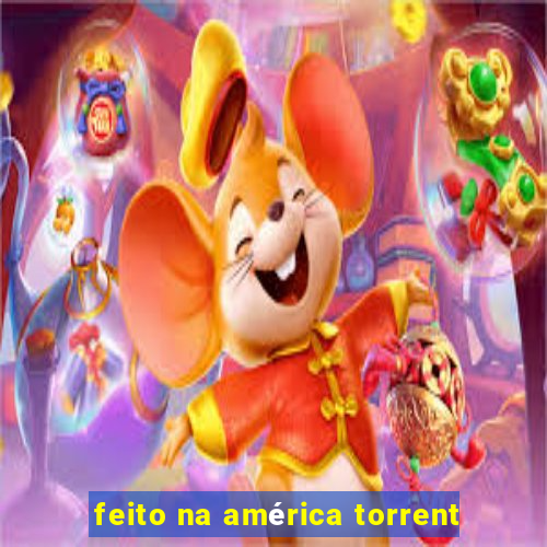 feito na américa torrent