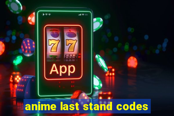 anime last stand codes