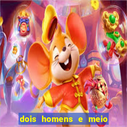 dois homens e meio online dublado