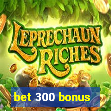 bet 300 bonus