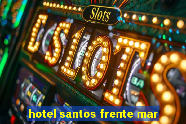 hotel santos frente mar