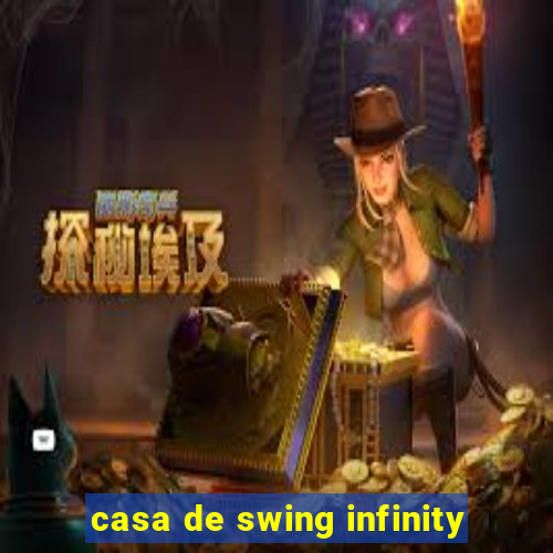 casa de swing infinity