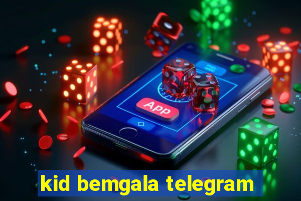 kid bemgala telegram