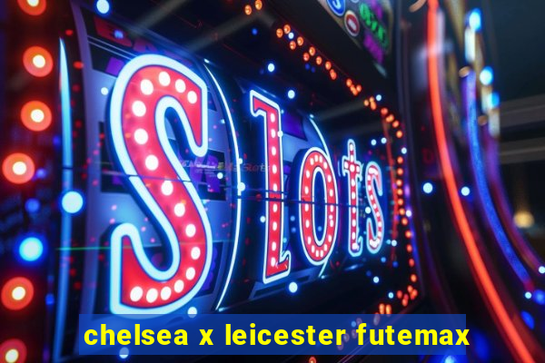 chelsea x leicester futemax