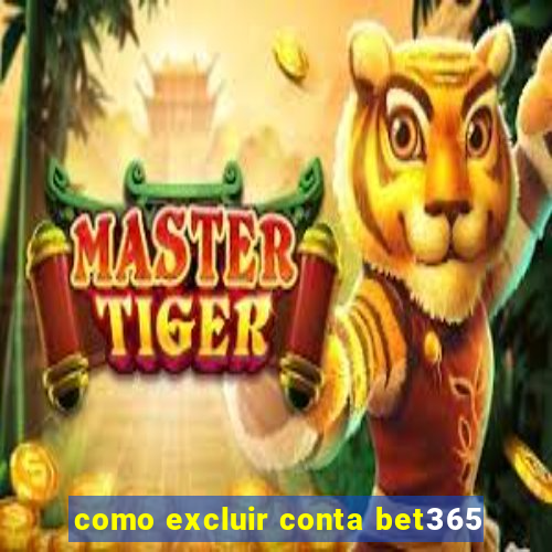 como excluir conta bet365