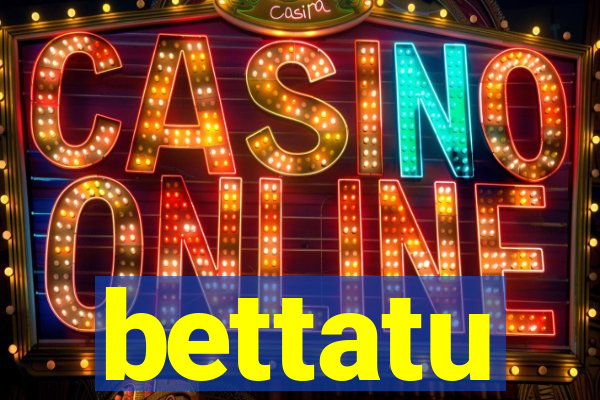bettatu