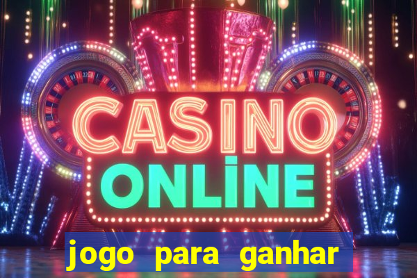 jogo para ganhar dinheiro gratis