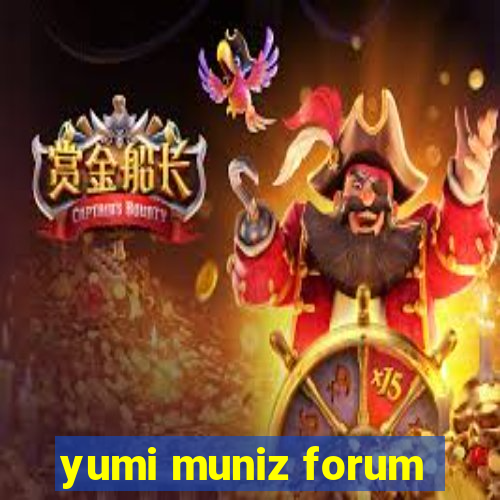 yumi muniz forum