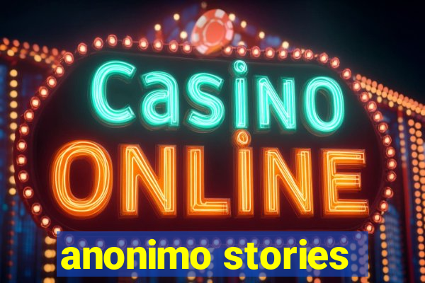 anonimo stories