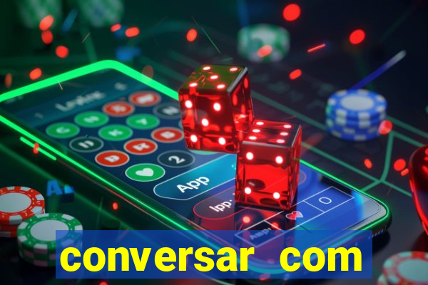 conversar com pessoas e ganhar dinheiro
