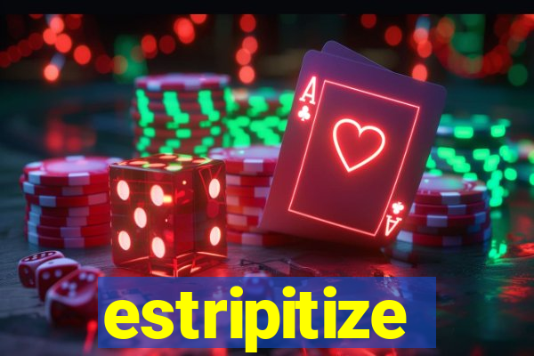 estripitize