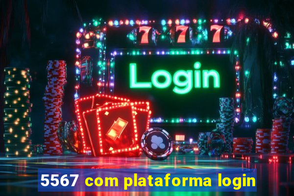 5567 com plataforma login