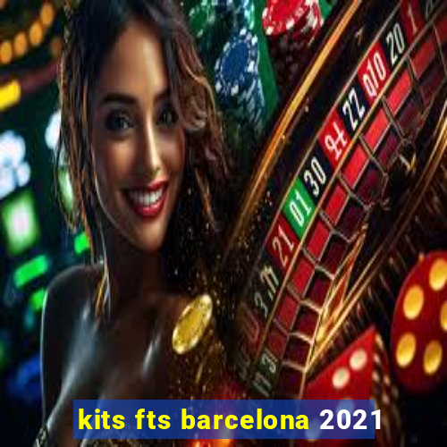 kits fts barcelona 2021