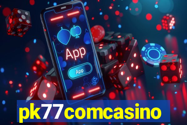 pk77comcasino