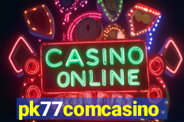 pk77comcasino